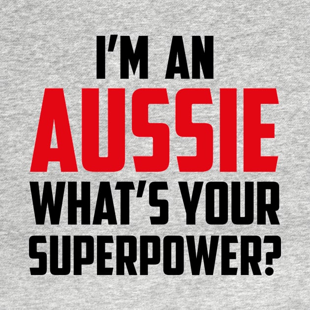 I'm an Aussie What's Your Superpower Black by sezinun